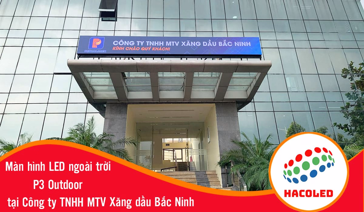 Lắp đặt màn hình LED P3 ngoài trời tại Công ty TNHH MTV Xăng dầu Bắc Ninh