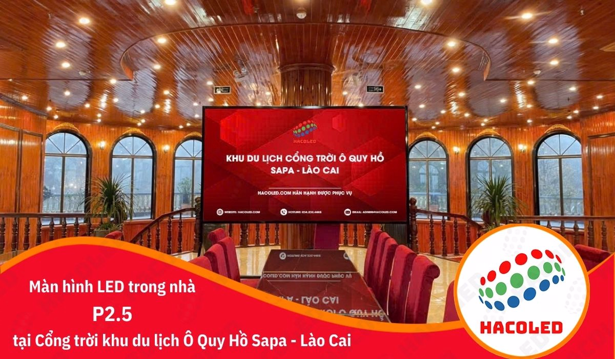 Lắp đặt màn hình LED P2.5 trong nhà tại Khu du lịch cổng trời Ô Quy Hồ, Sapa – Lào Cai