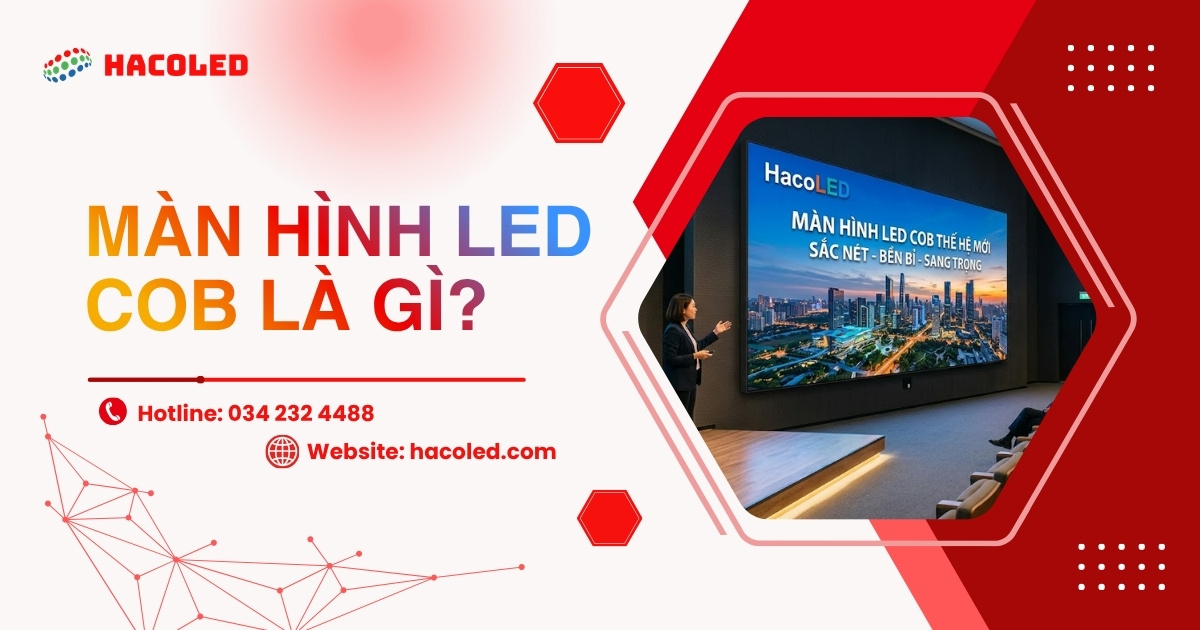 Màn hình LED COB là gì? Giải pháp hiển thị hiện đại nhất hiện nay