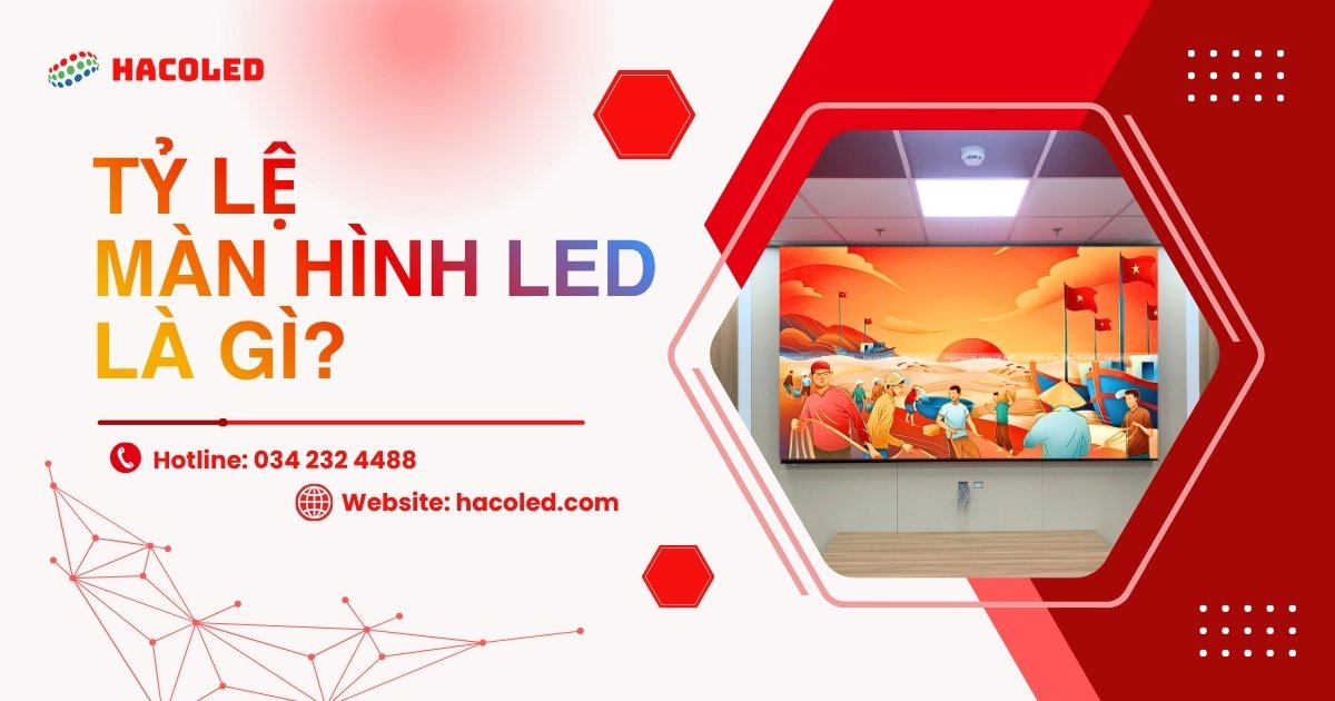 Tỷ lệ màn hình LED là gì? Các tỷ lệ màn hình LED phổ biến hiện nay