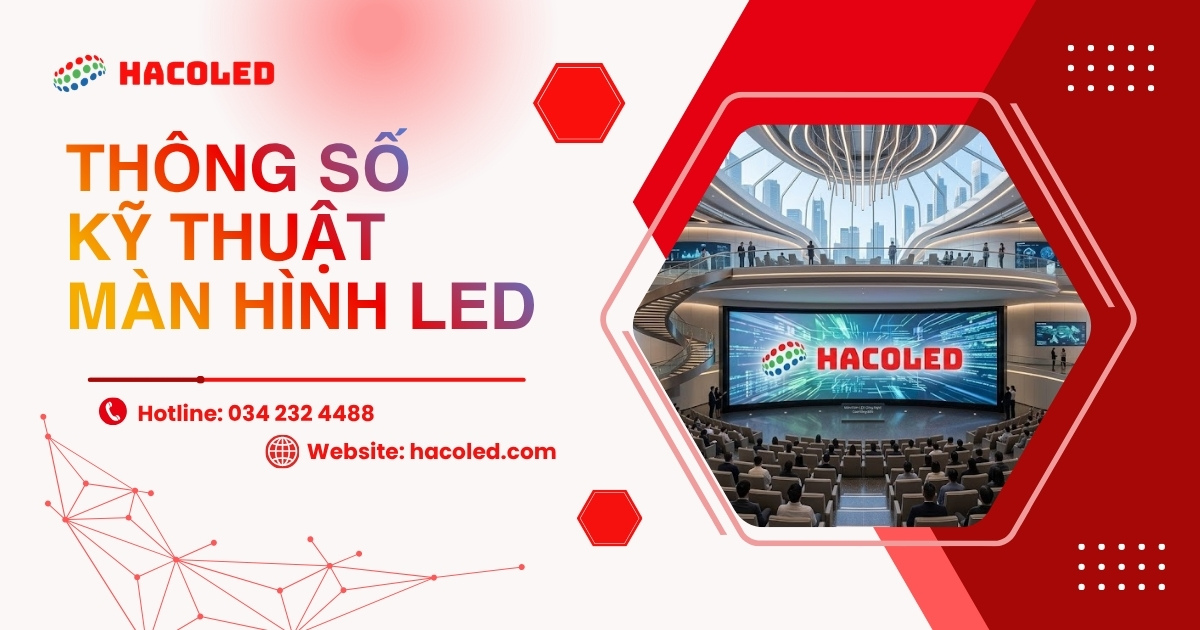 Thông số kỹ thuật màn hình LED cơ bản và 7 lưu ý khi chọn mua