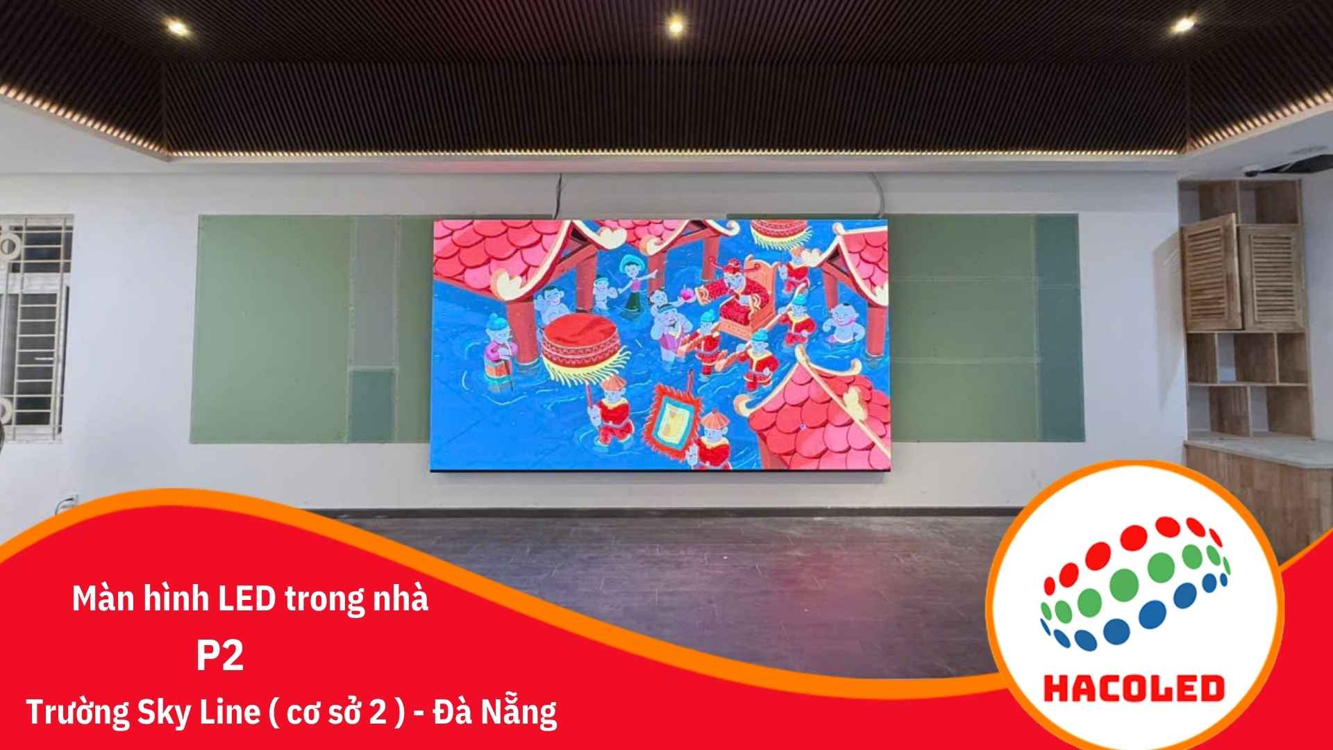 Lắp đặt màn hình LED P2 trong nhà tại Trường Sky-Line Central - Đà Nẵng 2 man-hinh-led-p2-trong-nha-truong-sky-line-da-nang (2)